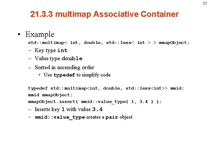 57 21. 3. 3 multimap Associative Container • Example std: : multimap< int, double,