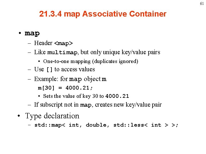 61 21. 3. 4 map Associative Container • map – Header <map> – Like