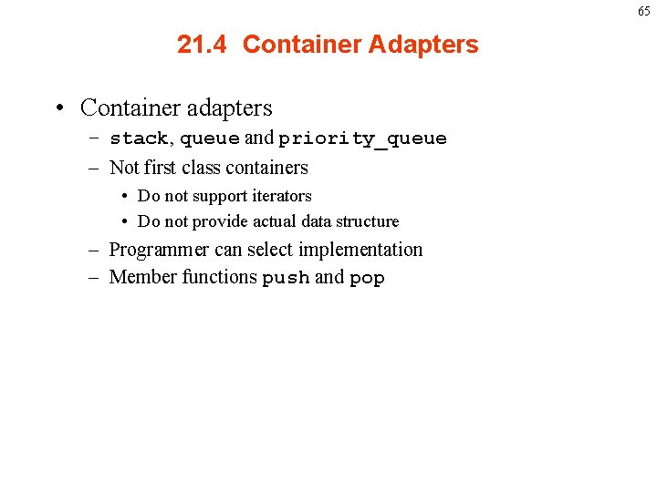 65 21. 4 Container Adapters • Container adapters – stack, queue and priority_queue –