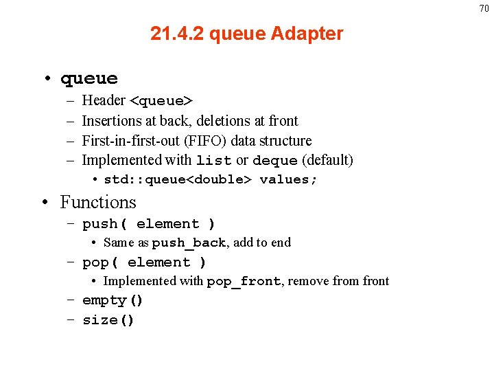 70 21. 4. 2 queue Adapter • queue – – Header <queue> Insertions at