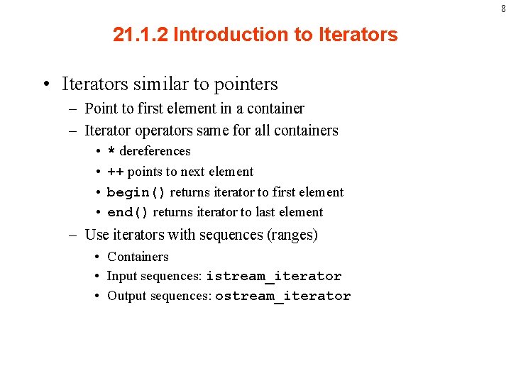 8 21. 1. 2 Introduction to Iterators • Iterators similar to pointers – Point