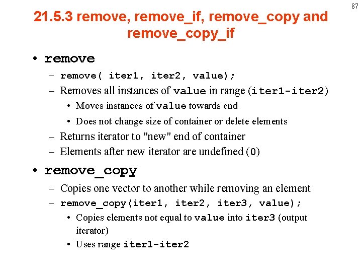 21. 5. 3 remove, remove_if, remove_copy and remove_copy_if • remove – remove( iter 1,