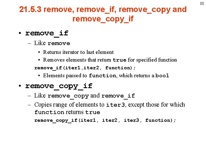 21. 5. 3 remove, remove_if, remove_copy and remove_copy_if • remove_if – Like remove •