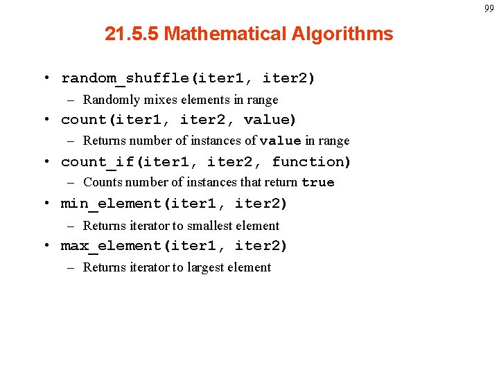 99 21. 5. 5 Mathematical Algorithms • random_shuffle(iter 1, iter 2) – Randomly mixes