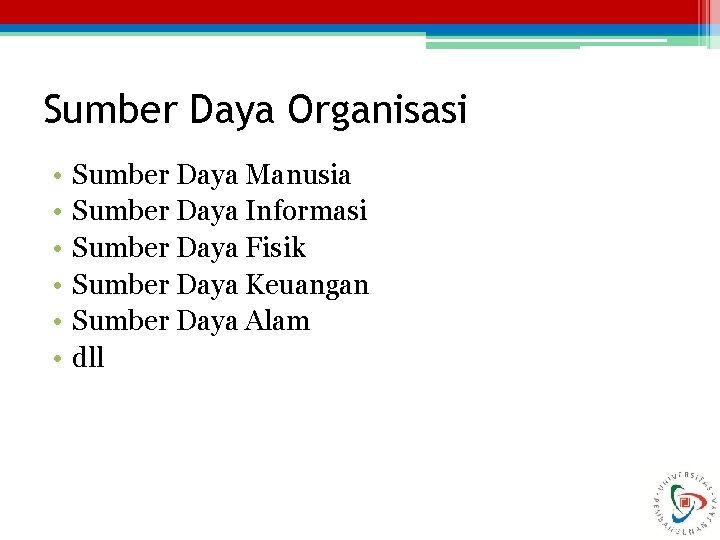 Sumber Daya Organisasi • • • Sumber Daya Manusia Sumber Daya Informasi Sumber Daya