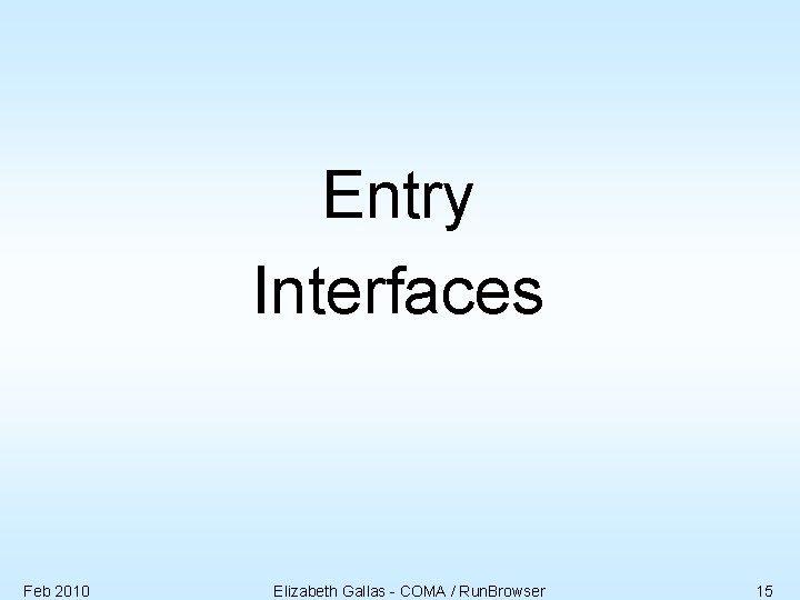 Entry Interfaces Feb 2010 Elizabeth Gallas - COMA / Run. Browser 15 