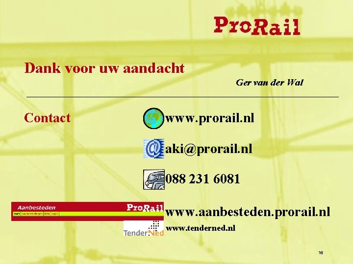 Dank voor uw aandacht Ger van der Wal Contact www. prorail. nl aki@prorail. nl