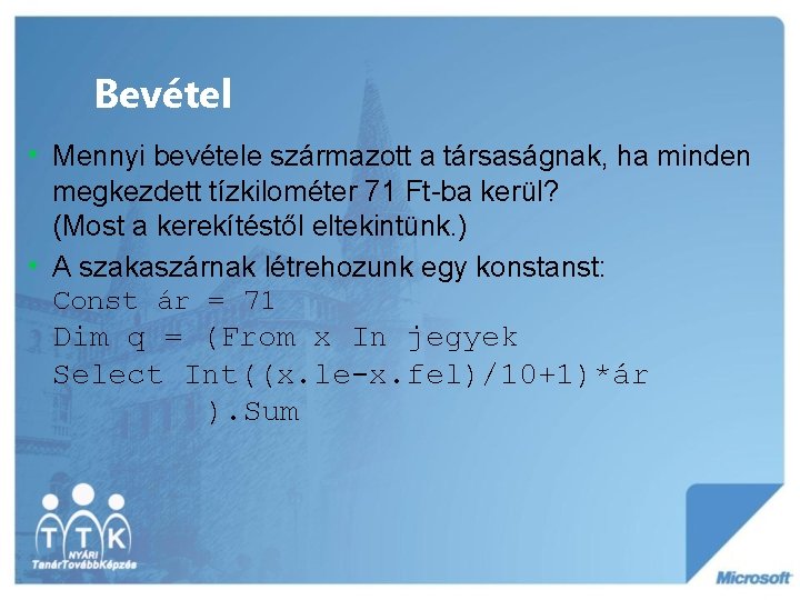 Bevétel • Mennyi bevétele származott a társaságnak, ha minden megkezdett tízkilométer 71 Ft-ba kerül?