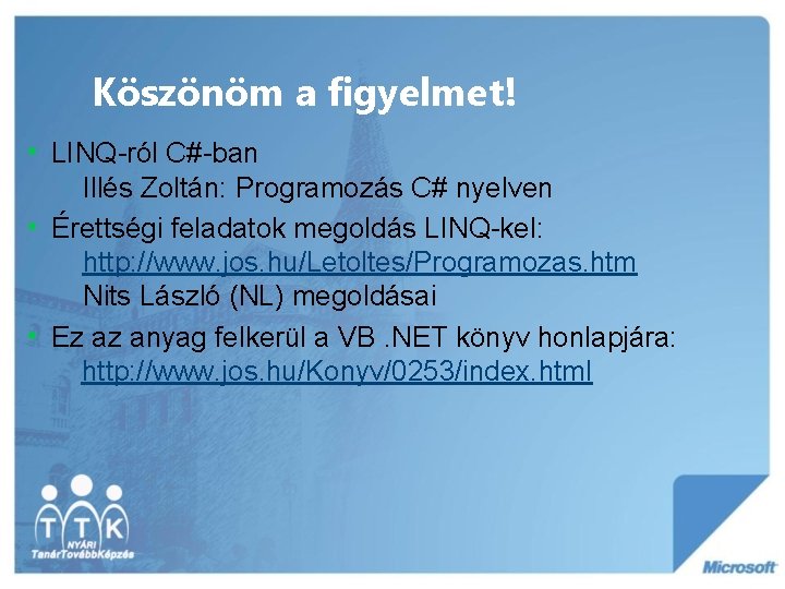 Köszönöm a figyelmet! • LINQ-ról C#-ban Illés Zoltán: Programozás C# nyelven • Érettségi feladatok