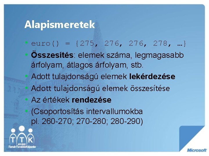 Alapismeretek • euro() = {275, 276, 278, …} • Összesítés: elemek száma, legmagasabb •