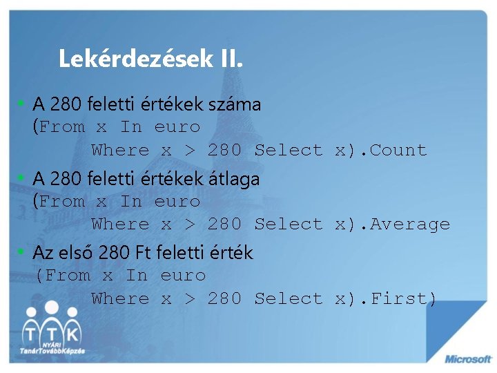 Lekérdezések II. • A 280 feletti értékek száma (From x In euro Where x