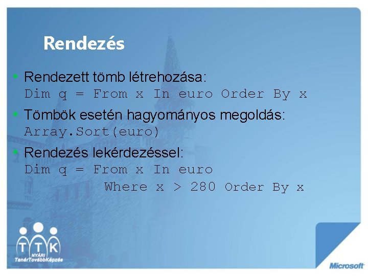 Rendezés • Rendezett tömb létrehozása: Dim q = From x In euro Order By