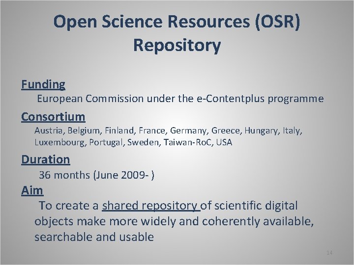 Open Science Resources (OSR) Repository Funding European Commission under the e-Contentplus programme Consortium Austria,
