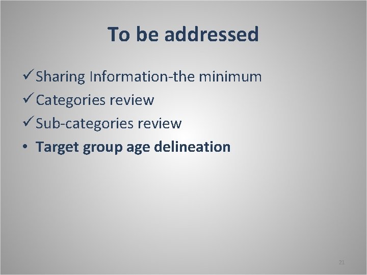 To be addressed ü Sharing Information-the minimum ü Categories review ü Sub-categories review •