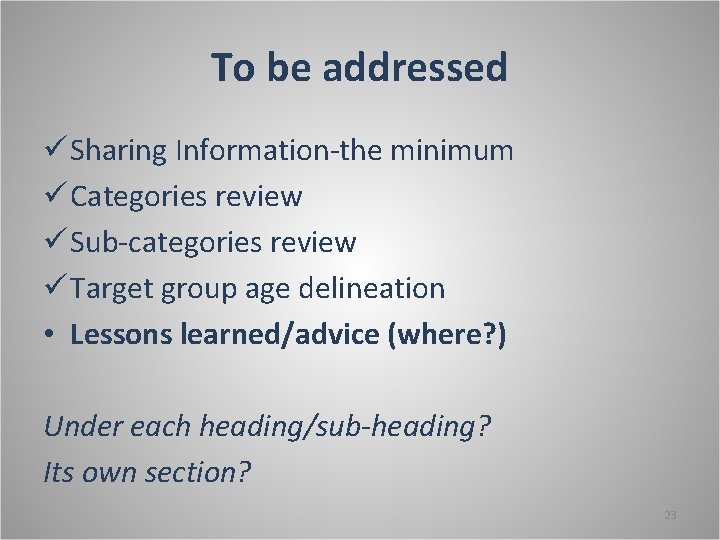 To be addressed ü Sharing Information-the minimum ü Categories review ü Sub-categories review ü