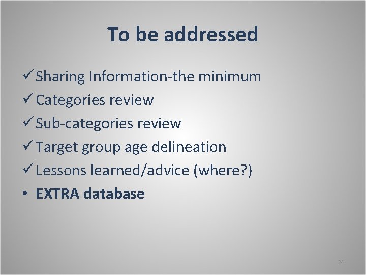 To be addressed ü Sharing Information-the minimum ü Categories review ü Sub-categories review ü