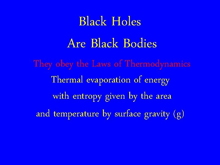 Black Holes Are Black Bodies They obey the Laws of Thermodynamics Thermal evaporation of
