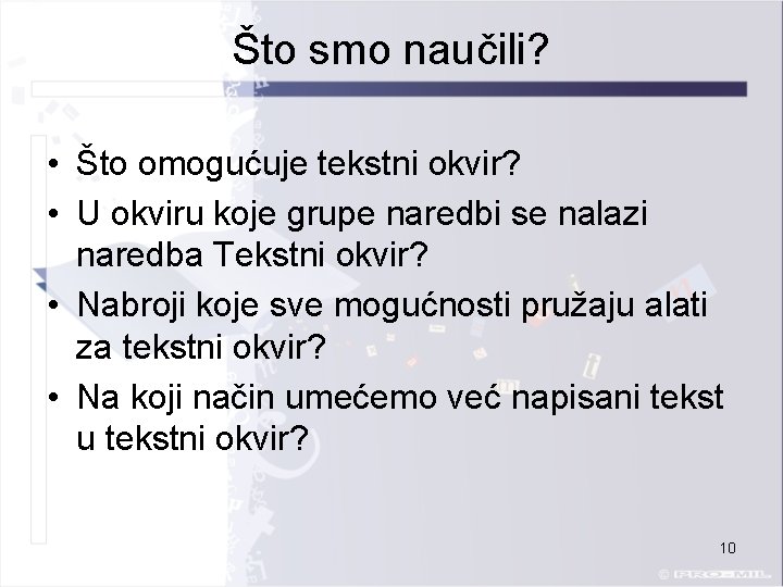 Što smo naučili? • Što omogućuje tekstni okvir? • U okviru koje grupe naredbi