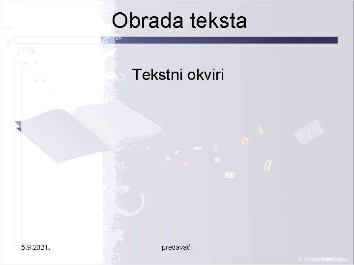 Obrada teksta Tekstni okviri 5. 9. 2021. predavač: 