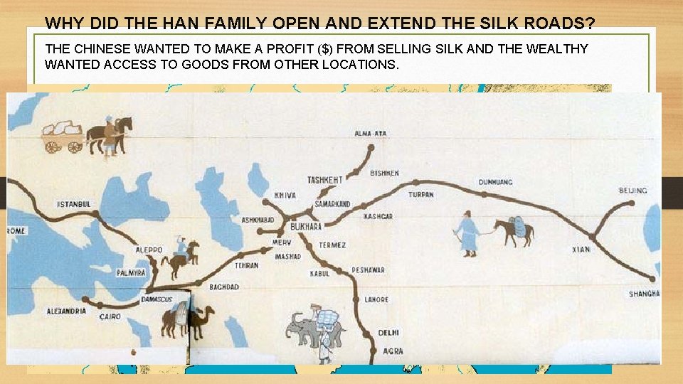 WHY DID THE HAN FAMILY OPEN AND EXTEND THE SILK ROADS? THE CHINESE WANTED