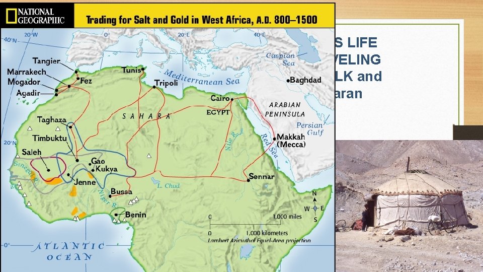 WHAT WAS LIFE LIKE TRAVELING ON THE SILK and Trans-Saharan ROADS? • It was