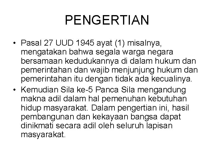 PENGERTIAN • Pasal 27 UUD 1945 ayat (1) misalnya, mengatakan bahwa segala warga negara