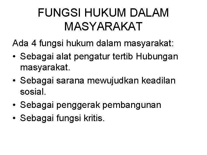 FUNGSI HUKUM DALAM MASYARAKAT Ada 4 fungsi hukum dalam masyarakat: • Sebagai alat pengatur