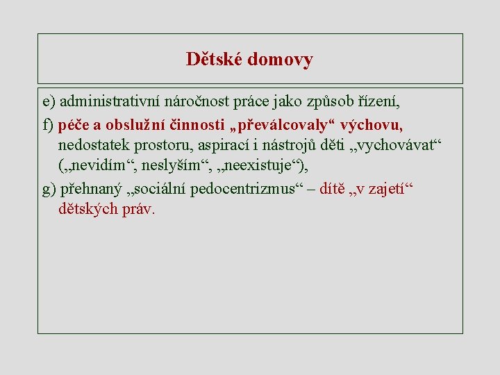 Dětské domovy e) administrativní náročnost práce jako způsob řízení, f) péče a obslužní činnosti