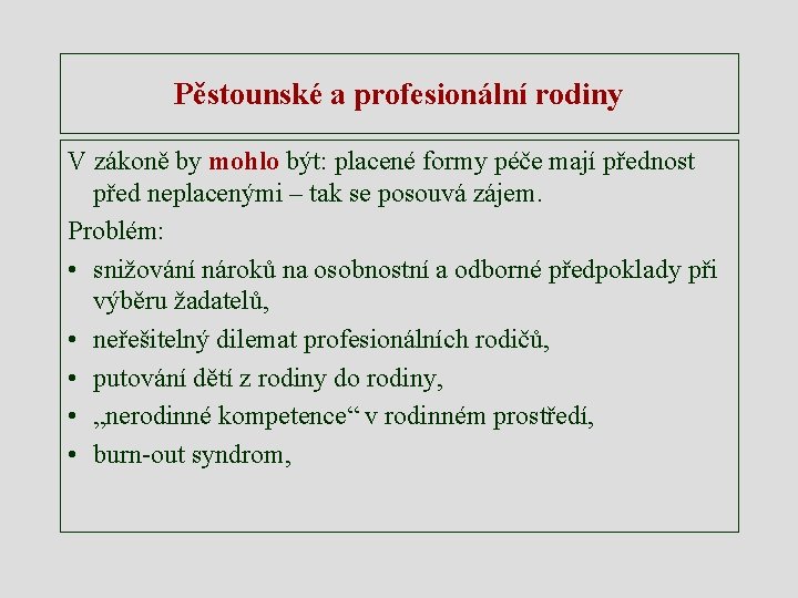 Pěstounské a profesionální rodiny V zákoně by mohlo být: placené formy péče mají přednost