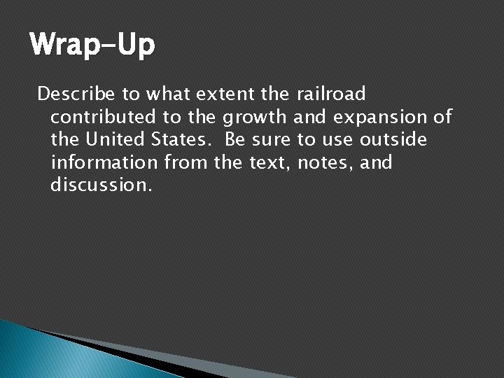 Wrap-Up Describe to what extent the railroad contributed to the growth and expansion of