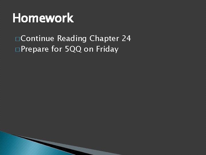 Homework � Continue Reading Chapter 24 � Prepare for 5 QQ on Friday 