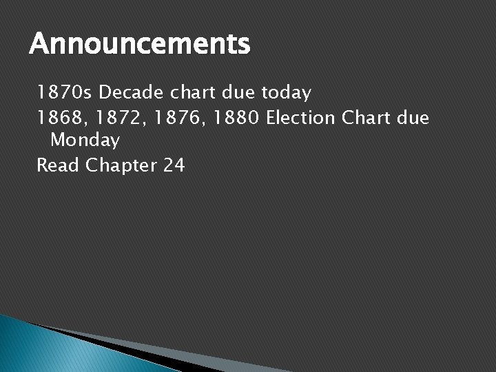 Announcements 1870 s Decade chart due today 1868, 1872, 1876, 1880 Election Chart due