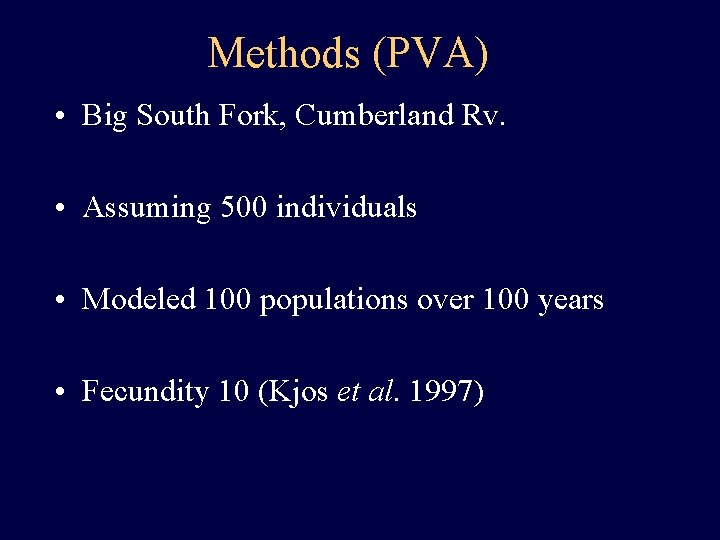 Methods (PVA) • Big South Fork, Cumberland Rv. • Assuming 500 individuals • Modeled