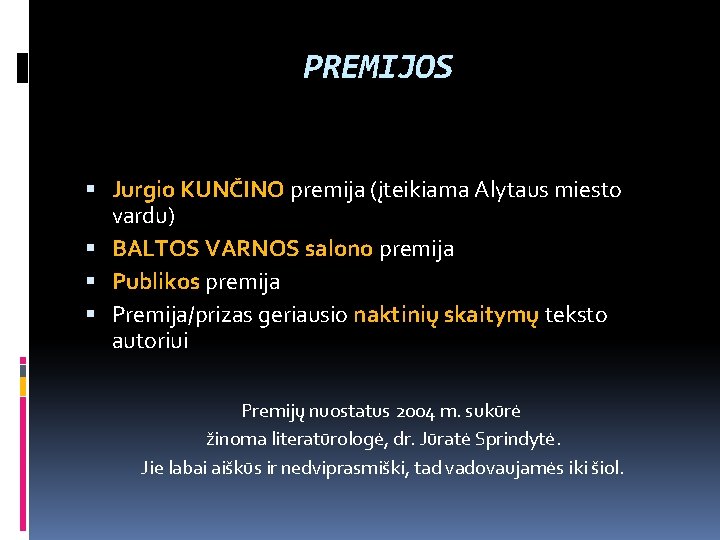 PREMIJOS Jurgio KUNČINO premija (įteikiama Alytaus miesto vardu) BALTOS VARNOS salono premija Publikos premija