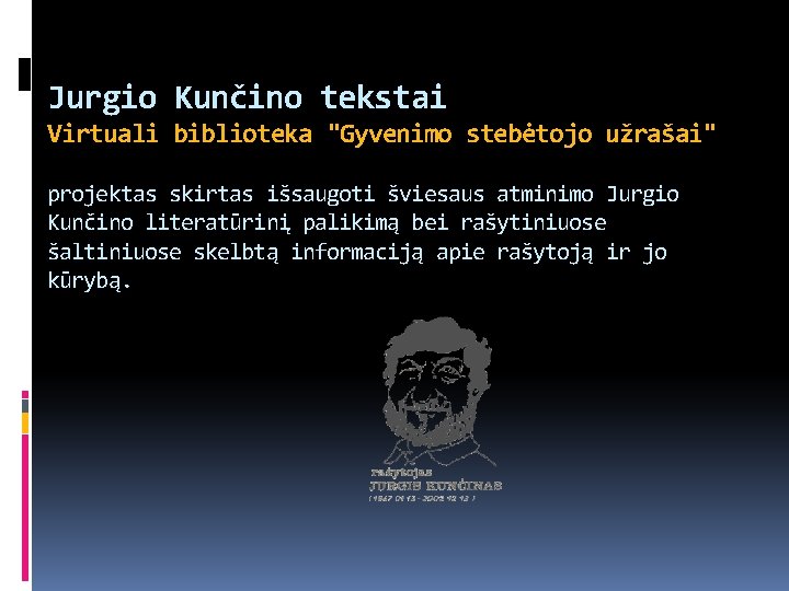 Jurgio Kunčino tekstai Virtuali biblioteka "Gyvenimo stebėtojo užrašai" projektas skirtas išsaugoti šviesaus atminimo Jurgio