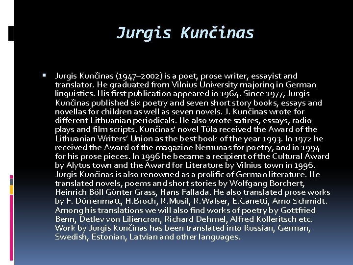 Jurgis Kunčinas (1947– 2002) is a poet, prose writer, essayist and translator. He graduated