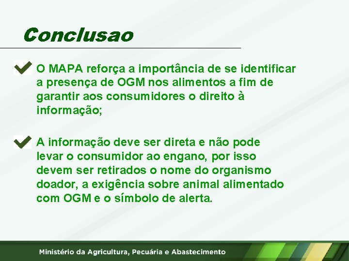 Conclusao O MAPA reforça a importância de se identificar a presença de OGM nos
