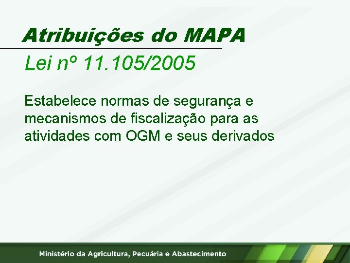 Atribuições do MAPA Lei nº 11. 105/2005 Estabelece normas de segurança e mecanismos de