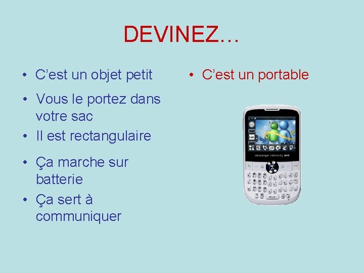 DEVINEZ… • C’est un objet petit • Vous le portez dans votre sac •