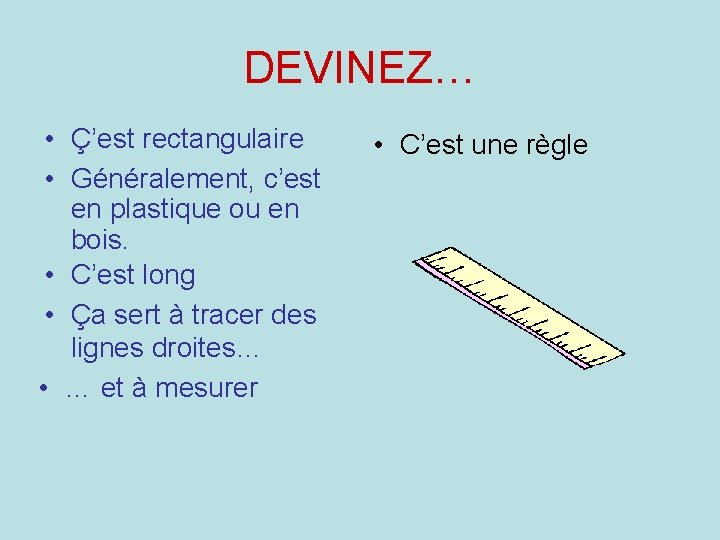 DEVINEZ… • Ç’est rectangulaire • Généralement, c’est en plastique ou en bois. • C’est