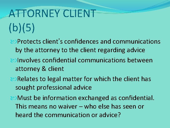 ATTORNEY CLIENT (b)(5) Protects client’s confidences and communications by the attorney to the client