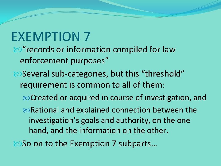 EXEMPTION 7 “records or information compiled for law enforcement purposes” Several sub-categories, but this
