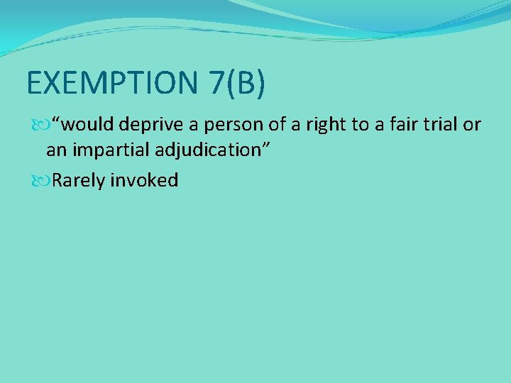 EXEMPTION 7(B) “would deprive a person of a right to a fair trial or