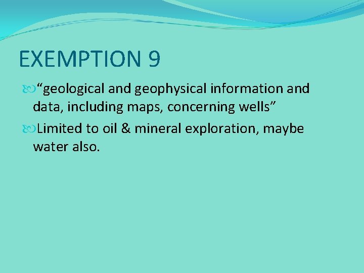 EXEMPTION 9 “geological and geophysical information and data, including maps, concerning wells” Limited to