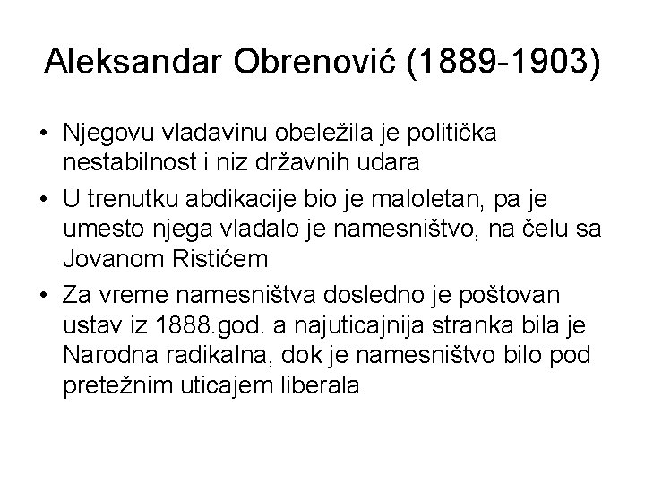 Aleksandar Obrenović (1889 -1903) • Njegovu vladavinu obeležila je politička nestabilnost i niz državnih