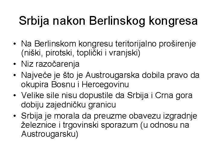 Srbija nakon Berlinskog kongresa • Na Berlinskom kongresu teritorijalno proširenje (niški, pirotski, toplički i