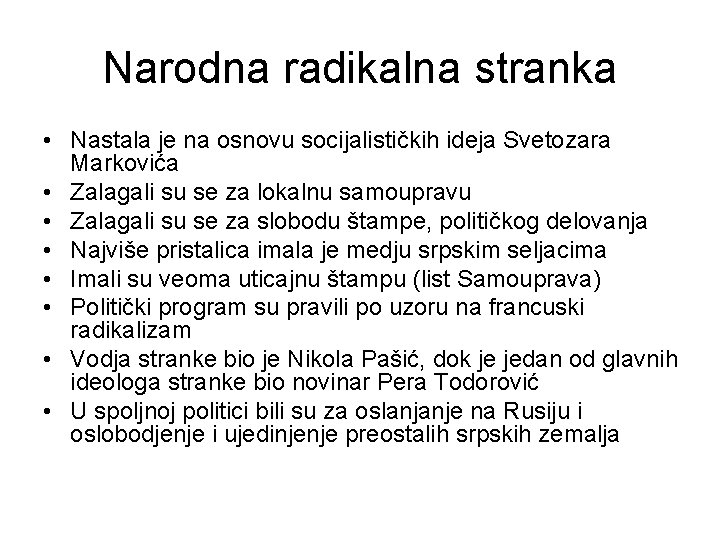 Narodna radikalna stranka • Nastala je na osnovu socijalističkih ideja Svetozara Markovića • Zalagali