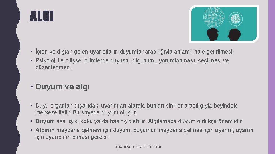 ALGI • İçten ve dıştan gelen uyarıcıların duyumlar aracılığıyla anlamlı hale getirilmesi; • Psikoloji