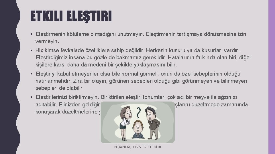 ETKILI ELEŞTIRI • Eleştirmenin kötüleme olmadığını unutmayın. Eleştirmenin tartışmaya dönüşmesine izin vermeyin. • Hiç