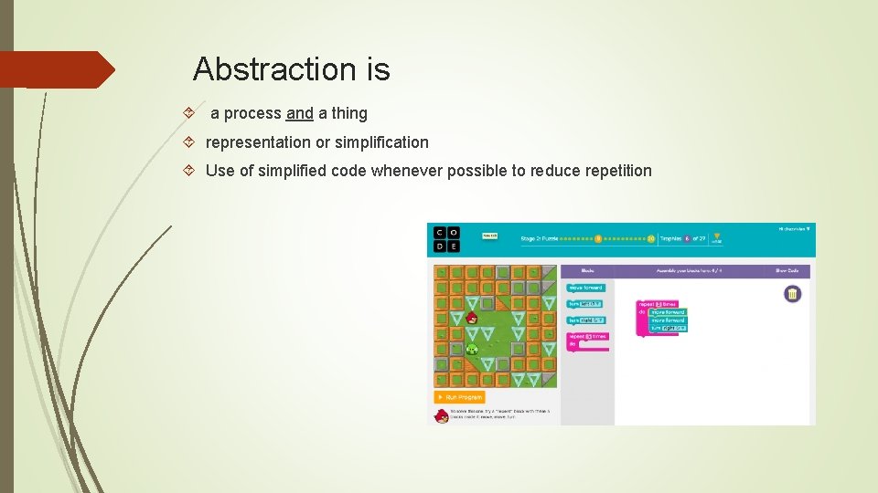 Abstraction is a process and a thing representation or simplification Use of simplified code